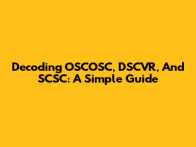 Decoding OSCOSC, DSCVR, And SCSC: A Simple Guide