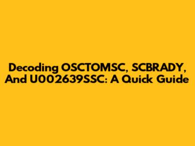 Decoding OSCTOMSC, SCBRADY, And U002639SSC: A Quick Guide