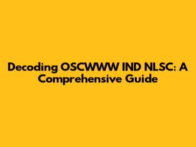 Decoding OSCWWW IND NLSC: A Comprehensive Guide