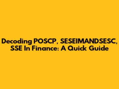 Decoding POSCP, SESEIMANDSESC, SSE In Finance: A Quick Guide