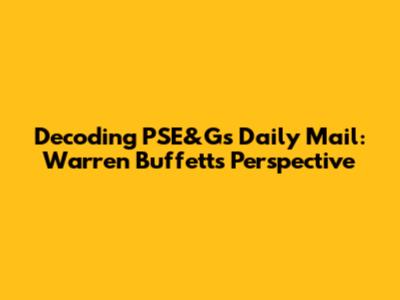 Decoding PSE&G's Daily Mail: Warren Buffett's Perspective