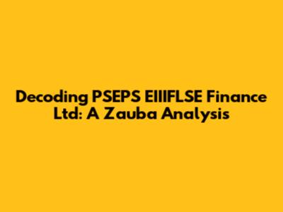 Decoding PSEPS EIIIFLSE Finance Ltd: A Zauba Analysis