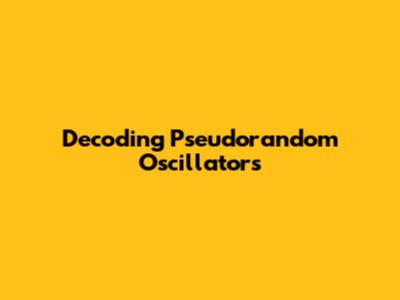 Decoding Pseudorandom Oscillators