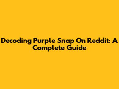 Decoding Purple Snap On Reddit: A Complete Guide