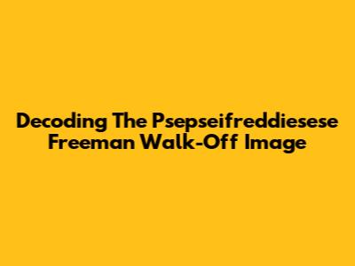 Decoding The 'Psepseifreddiesese' Freeman Walk-Off Image