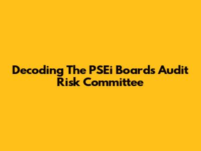 Decoding The PSEi Board's Audit Risk Committee