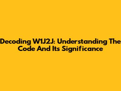 Decoding W1J2J: Understanding The Code And Its Significance