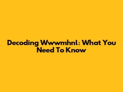 Decoding Wwwmhnl: What You Need To Know
