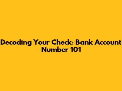 Decoding Your Check: Bank Account Number 101