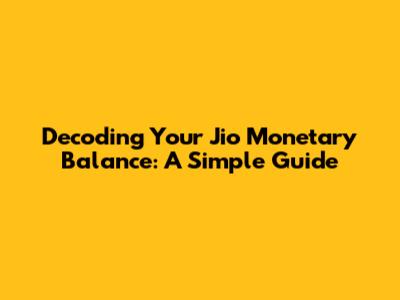 Decoding Your Jio Monetary Balance: A Simple Guide