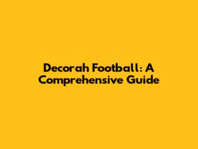 Decorah Football: A Comprehensive Guide