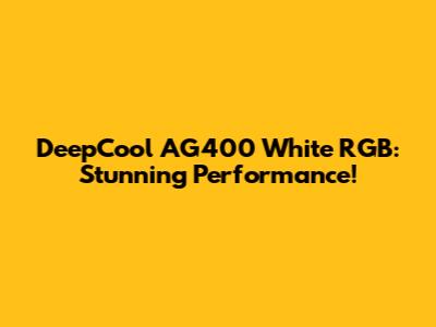 DeepCool AG400 White RGB: Stunning Performance!