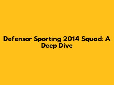 Defensor Sporting 2014 Squad: A Deep Dive