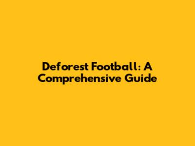 Deforest Football: A Comprehensive Guide