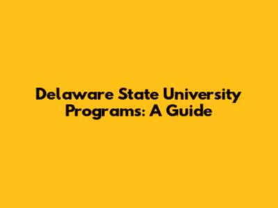 Delaware State University Programs: A Guide