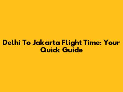 Delhi To Jakarta Flight Time: Your Quick Guide