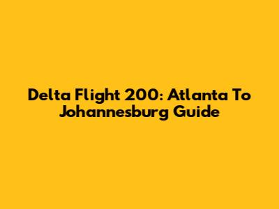 Delta Flight 200: Atlanta To Johannesburg Guide