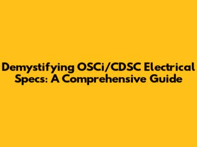 Demystifying OSCi/CDSC Electrical Specs: A Comprehensive Guide