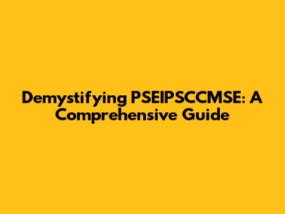 Demystifying PSEIPSCCMSE: A Comprehensive Guide
