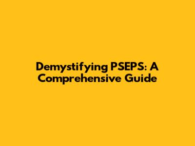 Demystifying PSEPS: A Comprehensive Guide