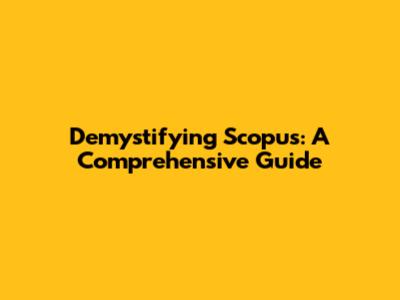 Demystifying Scopus: A Comprehensive Guide