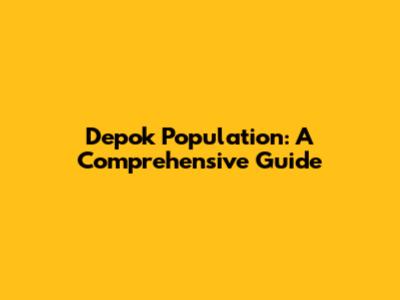 Depok Population: A Comprehensive Guide