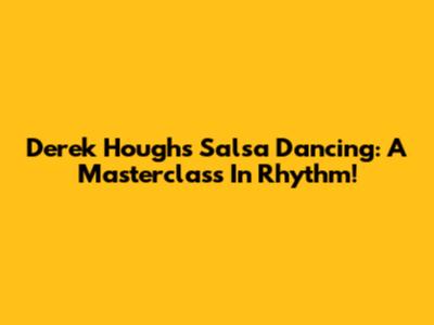 Derek Hough's Salsa Dancing: A Masterclass In Rhythm!