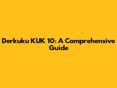 Derkuku KUK 10: A Comprehensive Guide