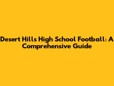 Desert Hills High School Football: A Comprehensive Guide