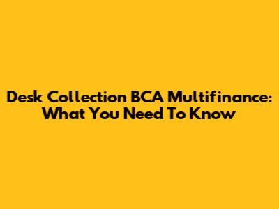Desk Collection BCA Multifinance: What You Need To Know