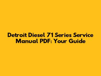 Detroit Diesel 71 Series Service Manual PDF: Your Guide