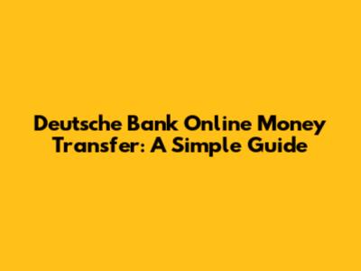 Deutsche Bank Online Money Transfer: A Simple Guide