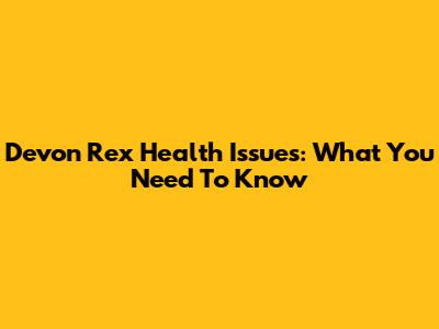 Devon Rex Health Issues: What You Need To Know