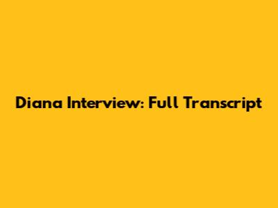 Diana Interview: Full Transcript