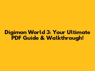 Digimon World 3: Your Ultimate PDF Guide & Walkthrough!