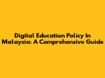 Digital Education Policy In Malaysia: A Comprehensive Guide
