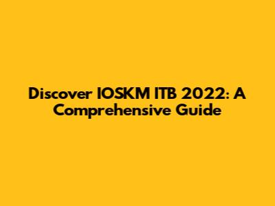 Discover IOSKM ITB 2022: A Comprehensive Guide