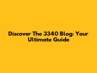 Discover The 3340 Blog: Your Ultimate Guide