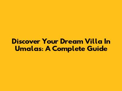 Discover Your Dream Villa In Umalas: A Complete Guide