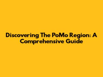 Discovering The PoMo Region: A Comprehensive Guide
