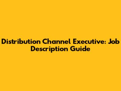 Distribution Channel Executive: Job Description Guide