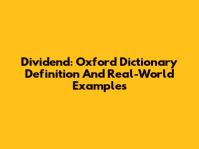 Dividend: Oxford Dictionary Definition And Real-World Examples
