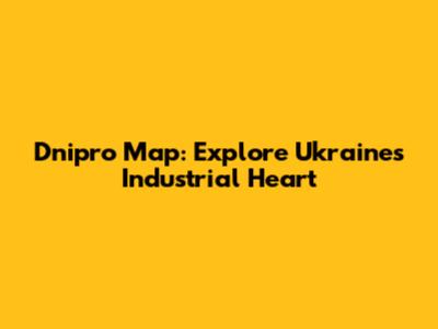 Dnipro Map: Explore Ukraine's Industrial Heart