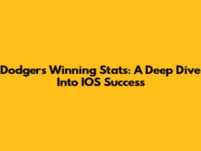 Dodgers' Winning Stats: A Deep Dive Into IOS Success