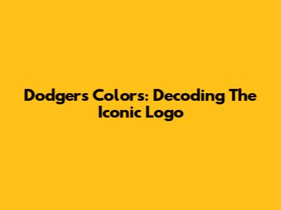 Dodgers Colors: Decoding The Iconic Logo