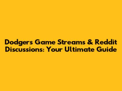 Dodgers Game Streams & Reddit Discussions: Your Ultimate Guide