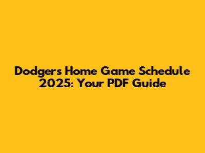 Dodgers Home Game Schedule 2025: Your PDF Guide