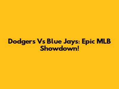 Dodgers Vs Blue Jays: Epic MLB Showdown!