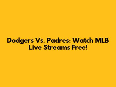 Dodgers Vs. Padres: Watch MLB Live Streams Free!