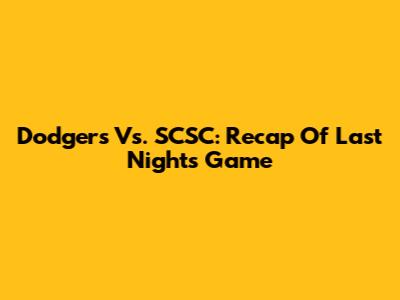 Dodgers Vs. SCSC: Recap Of Last Night's Game